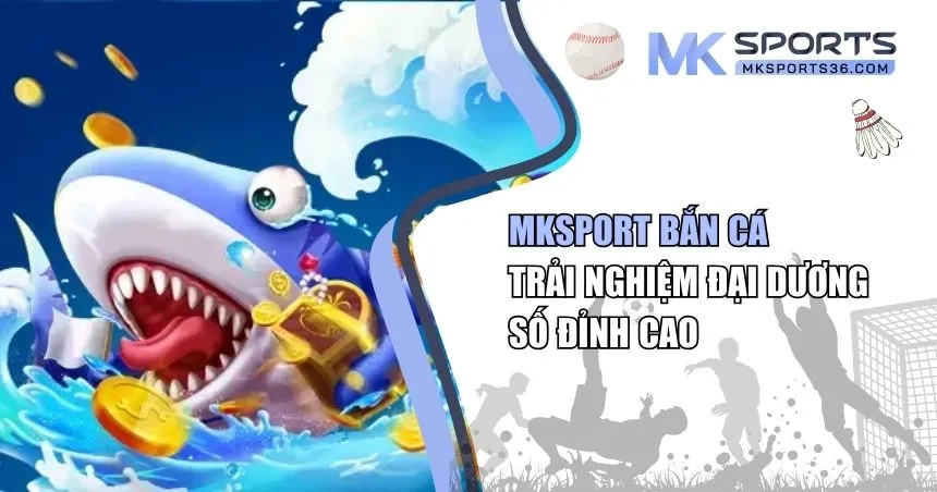 MKSPORT bắn cá